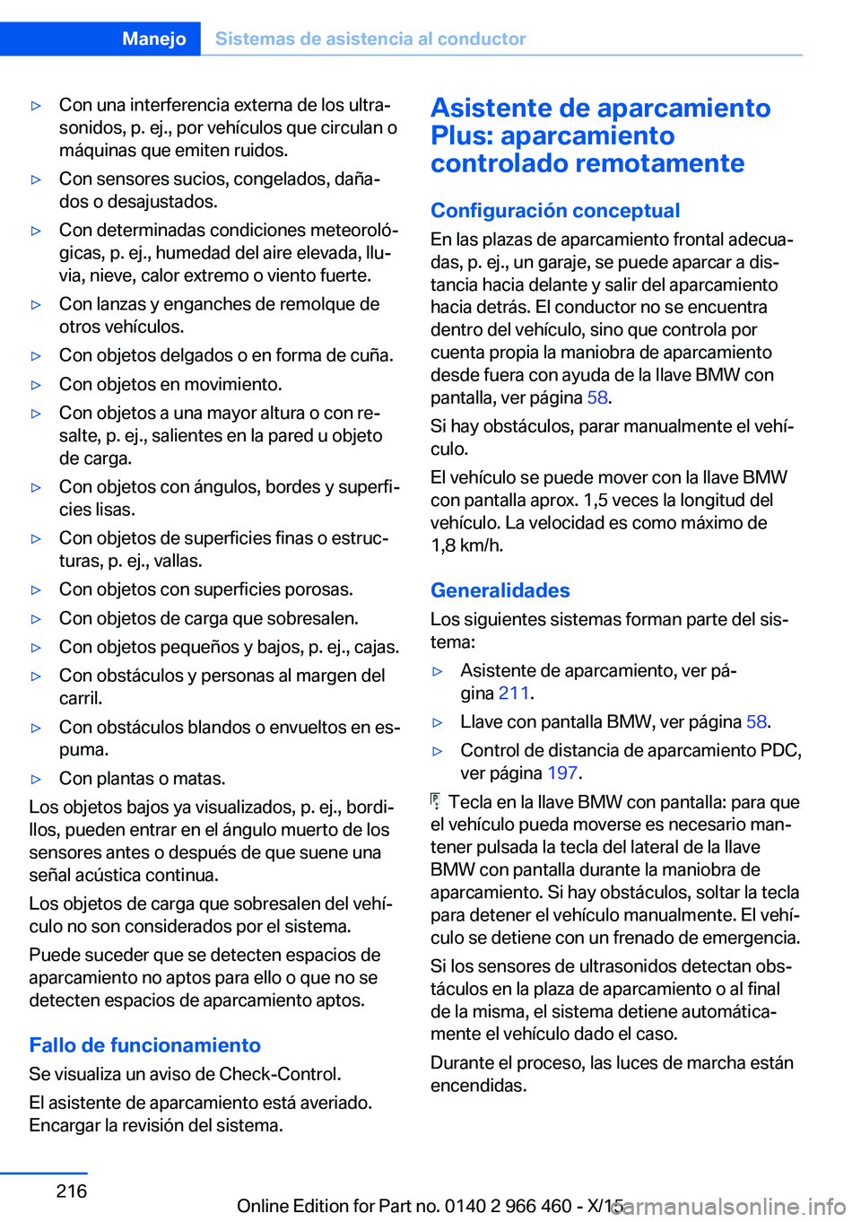 BMW 7 SERIES 2016 Manuales de Empleo (in Spanish) ▷Con una interferencia externa de los ultra‐
sonidos, p. ej., por vehículos que circulan o
máquinas que emiten ruidos.▷Con sensores sucios, congelados, daña‐
dos o desajustados.▷Con deter BMW 7 SERIES 2016 Manuales de Empleo (in Spanish) ▷Con una interferencia externa de los ultra‐
sonidos, p. ej., por vehículos que circulan o
máquinas que emiten ruidos.▷Con sensores sucios, congelados, daña‐
dos o desajustados.▷Con deter