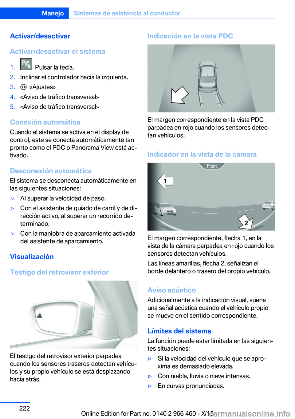 BMW 7 SERIES 2016  Manuales de Empleo (in Spanish) Activar/desactivar
Activar/desactivar el sistema1.  Pulsar la tecla.2.Inclinar el controlador hacia la izquierda.3.  «Ajustes»4.«Aviso de tráfico transversal»5.«Aviso de tráfico transversal»
C
