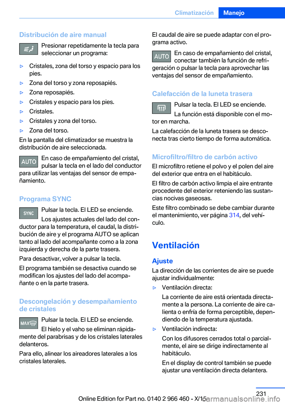 BMW 7 SERIES 2016 Manuales de Empleo (in Spanish) Distribución de aire manualPresionar repetidamente la tecla para
seleccionar un programa:▷Cristales, zona del torso y espacio para los
pies.▷Zona del torso y zona reposapiés.▷Zona reposapiés. BMW 7 SERIES 2016 Manuales de Empleo (in Spanish) Distribución de aire manualPresionar repetidamente la tecla para
seleccionar un programa:▷Cristales, zona del torso y espacio para los
pies.▷Zona del torso y zona reposapiés.▷Zona reposapiés.