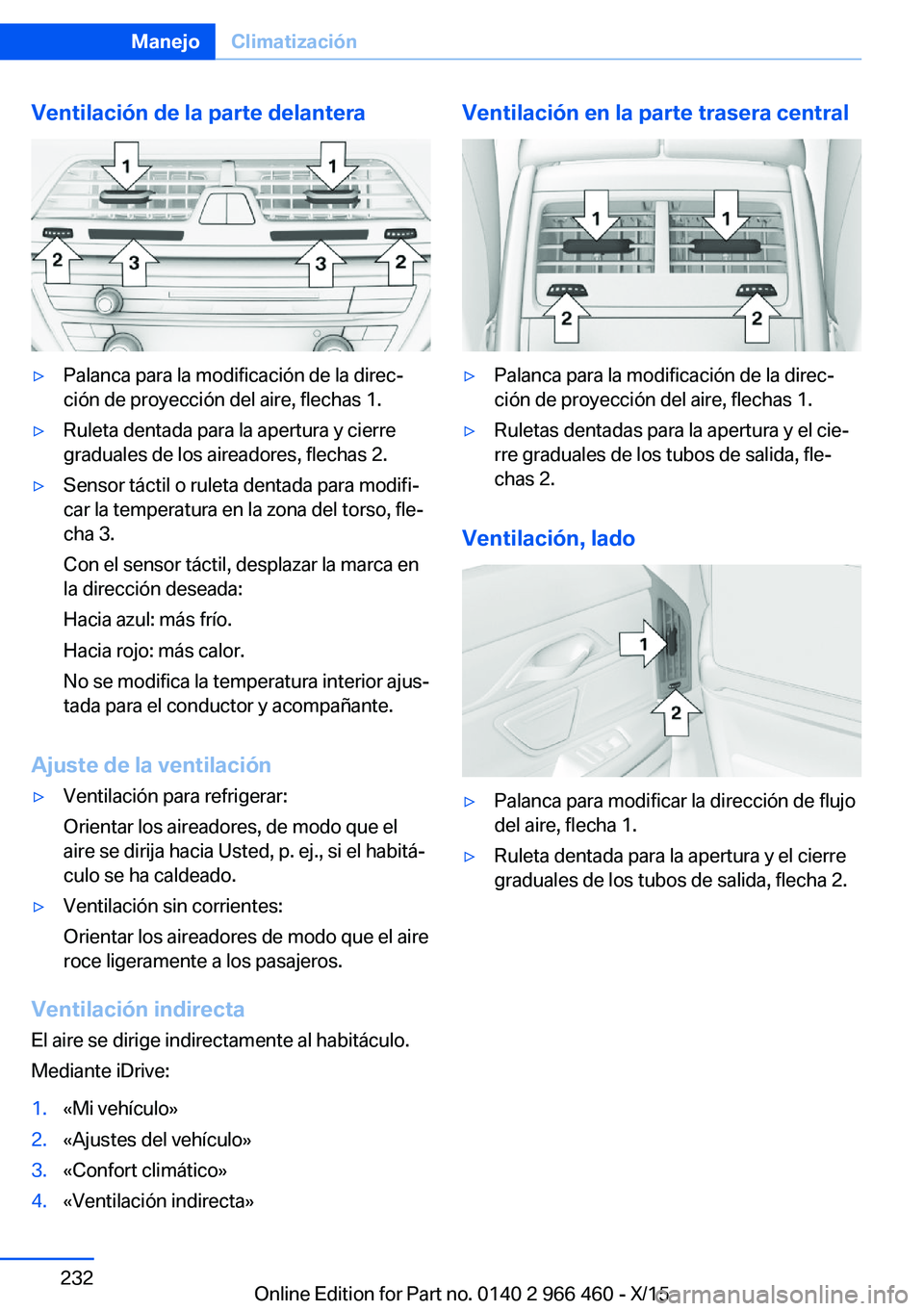 BMW 7 SERIES 2016 Manuales de Empleo (in Spanish) Ventilación de la parte delantera▷Palanca para la modificación de la direc‐
ción de proyección del aire, flechas 1.▷Ruleta dentada para la apertura y cierre
graduales de los aireadores, flec BMW 7 SERIES 2016 Manuales de Empleo (in Spanish) Ventilación de la parte delantera▷Palanca para la modificación de la direc‐
ción de proyección del aire, flechas 1.▷Ruleta dentada para la apertura y cierre
graduales de los aireadores, flec