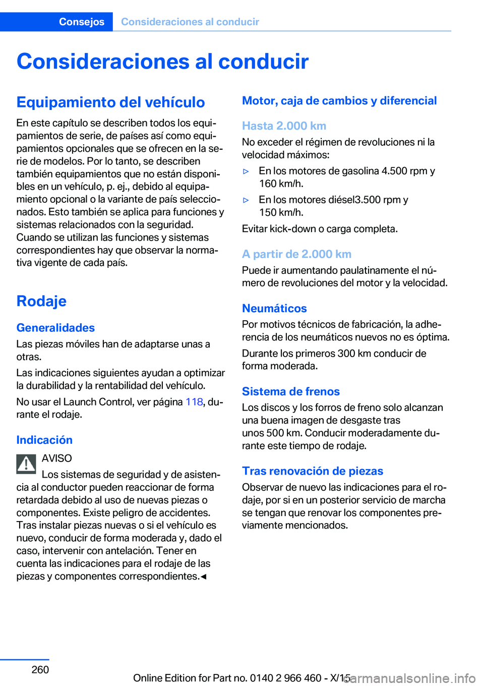 BMW 7 SERIES 2016  Manuales de Empleo (in Spanish) Consideraciones al conducirEquipamiento del vehículo
En este capítulo se describen todos los equi‐
pamientos de serie, de países así como equi‐
pamientos opcionales que se ofrecen en la se‐
