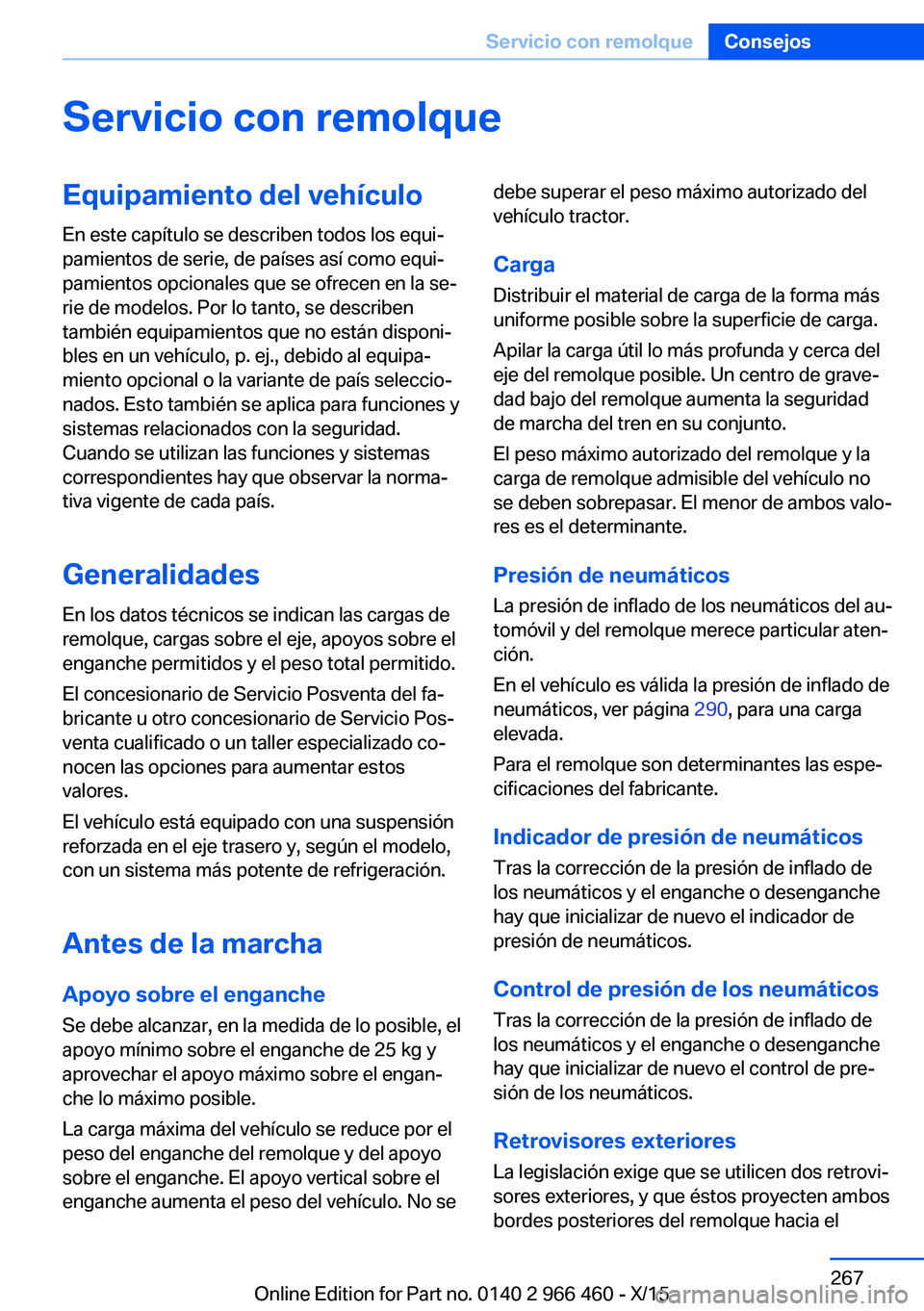 BMW 7 SERIES 2016 Manuales de Empleo (in Spanish) Servicio con remolqueEquipamiento del vehículo
En este capítulo se describen todos los equi‐
pamientos de serie, de países así como equi‐
pamientos opcionales que se ofrecen en la se‐
rie de BMW 7 SERIES 2016 Manuales de Empleo (in Spanish) Servicio con remolqueEquipamiento del vehículo
En este capítulo se describen todos los equi‐
pamientos de serie, de países así como equi‐
pamientos opcionales que se ofrecen en la se‐
rie de