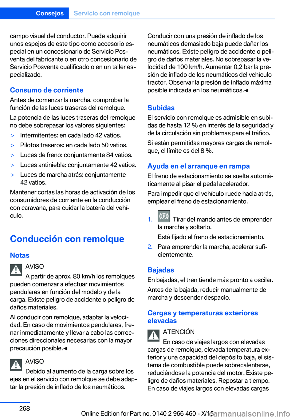 BMW 7 SERIES 2016 Manuales de Empleo (in Spanish) campo visual del conductor. Puede adquirir
unos espejos de este tipo como accesorio es‐
pecial en un concesionario de Servicio Pos‐
venta del fabricante o en otro concesionario de
Servicio Posvent BMW 7 SERIES 2016 Manuales de Empleo (in Spanish) campo visual del conductor. Puede adquirir
unos espejos de este tipo como accesorio es‐
pecial en un concesionario de Servicio Pos‐
venta del fabricante o en otro concesionario de
Servicio Posvent