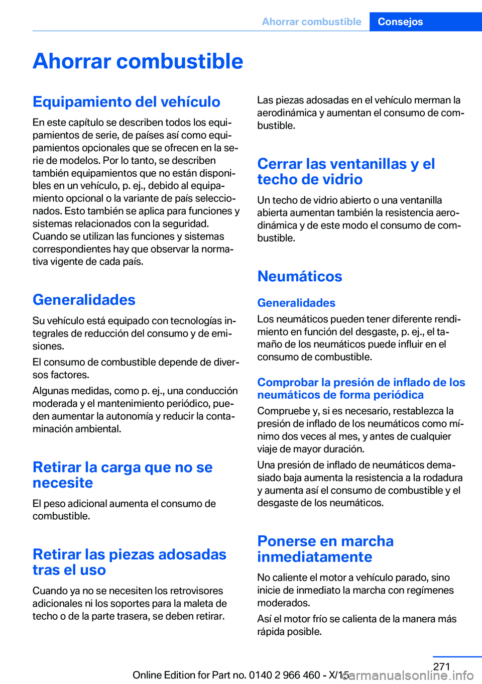 BMW 7 SERIES 2016 Manuales de Empleo (in Spanish) Ahorrar combustibleEquipamiento del vehículo
En este capítulo se describen todos los equi‐
pamientos de serie, de países así como equi‐
pamientos opcionales que se ofrecen en la se‐
rie de m BMW 7 SERIES 2016 Manuales de Empleo (in Spanish) Ahorrar combustibleEquipamiento del vehículo
En este capítulo se describen todos los equi‐
pamientos de serie, de países así como equi‐
pamientos opcionales que se ofrecen en la se‐
rie de m