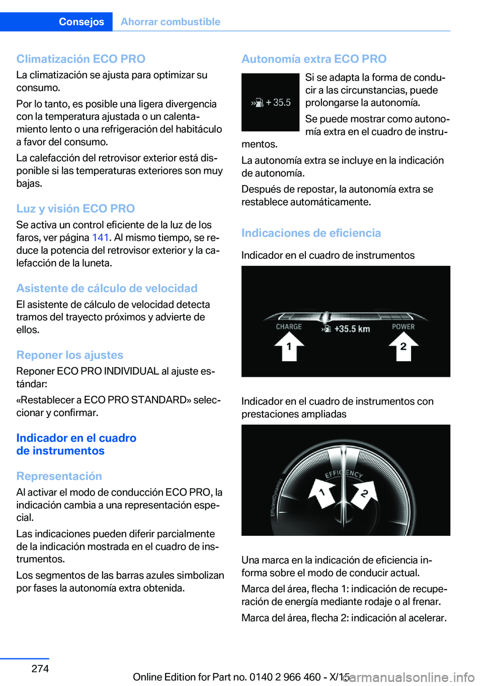 BMW 7 SERIES 2016  Manuales de Empleo (in Spanish) Climatización ECO PRO
La climatización se ajusta para optimizar su
consumo.
Por lo tanto, es posible una ligera divergencia
con la temperatura ajustada o un calenta‐
miento lento o una refrigeraci