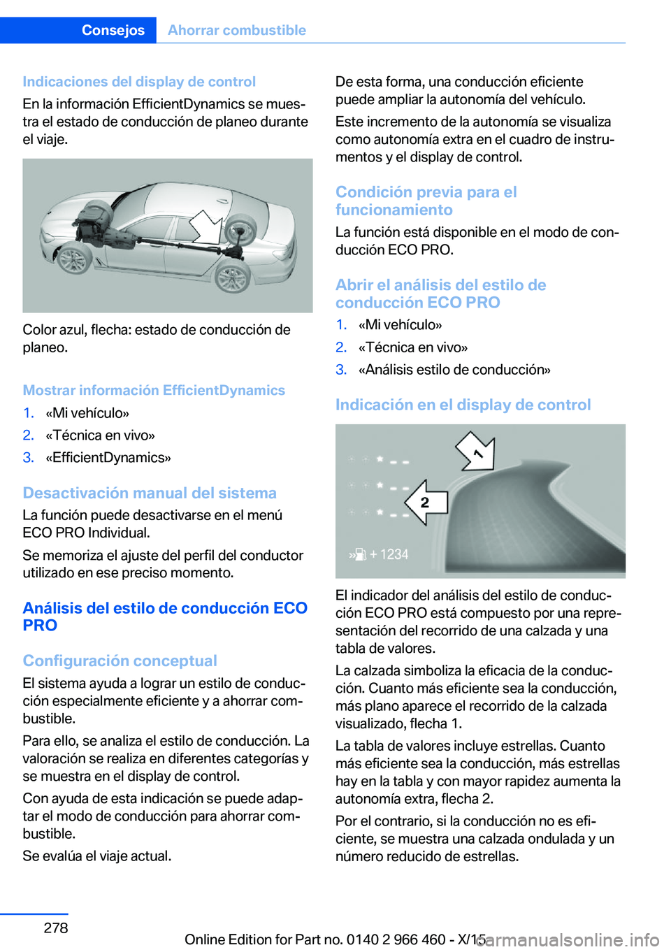 BMW 7 SERIES 2016  Manuales de Empleo (in Spanish) Indicaciones del display de control
En la información EfficientDynamics se mues‐
tra el estado de conducción de planeo durante
el viaje.
Color azul, flecha: estado de conducción de
planeo.
Mostra