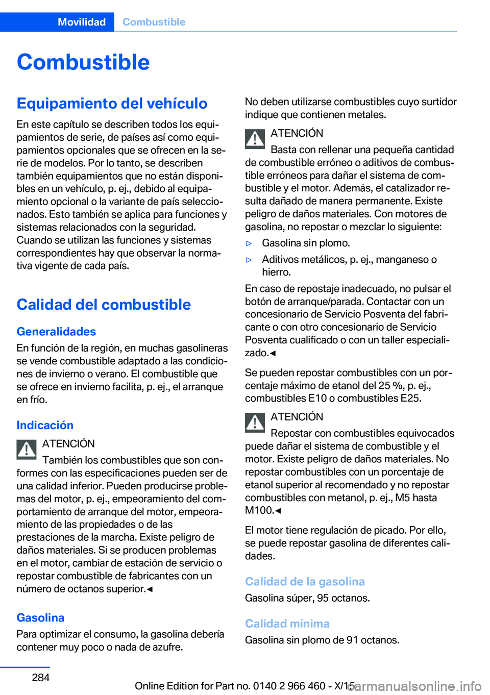 BMW 7 SERIES 2016  Manuales de Empleo (in Spanish) CombustibleEquipamiento del vehículoEn este capítulo se describen todos los equi‐
pamientos de serie, de países así como equi‐
pamientos opcionales que se ofrecen en la se‐
rie de modelos. P