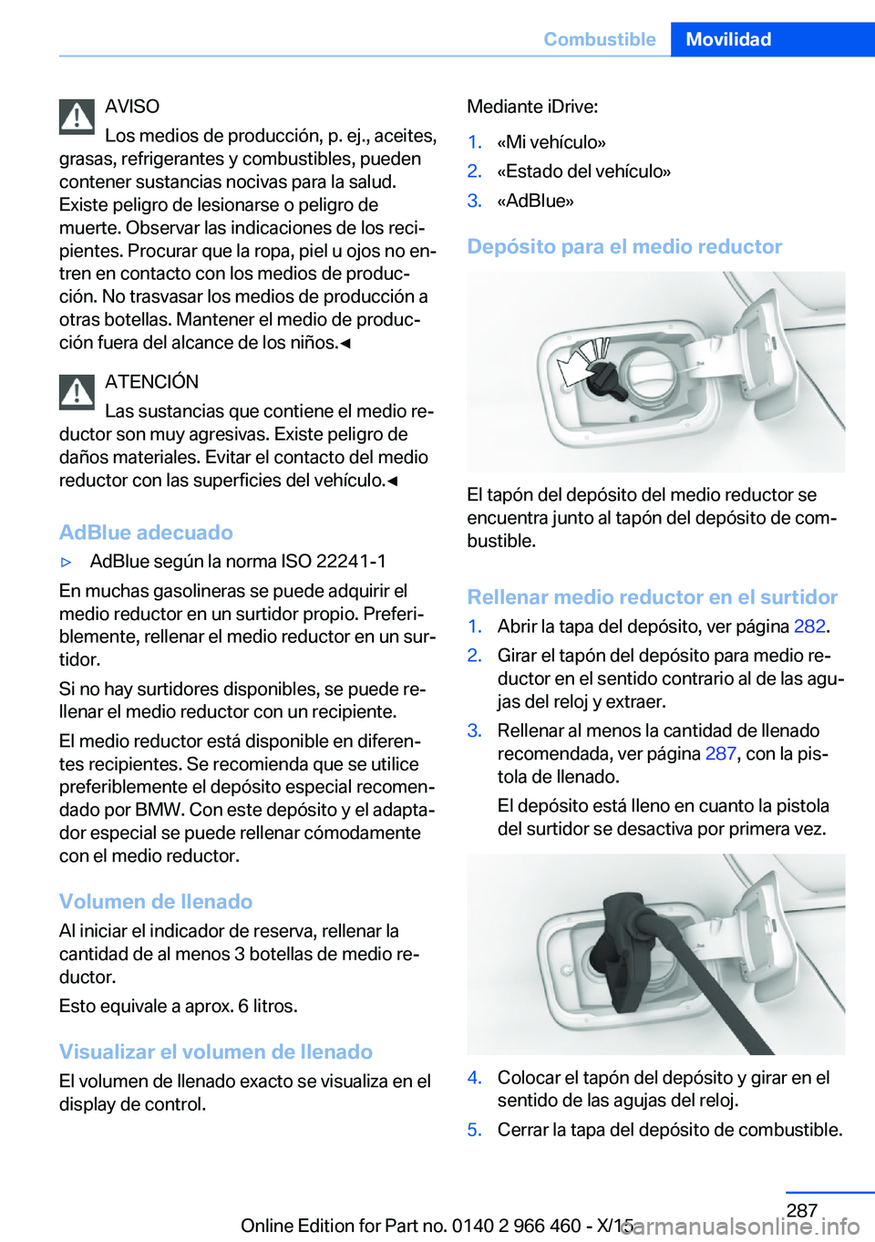 BMW 7 SERIES 2016  Manuales de Empleo (in Spanish) AVISO
Los medios de producción, p. ej., aceites,
grasas, refrigerantes y combustibles, pueden
contener sustancias nocivas para la salud.
Existe peligro de lesionarse o peligro de
muerte. Observar las
