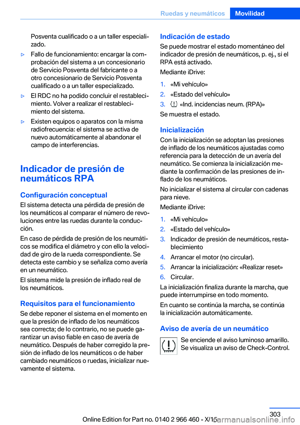 BMW 7 SERIES 2016  Manuales de Empleo (in Spanish) Posventa cualificado o a un taller especiali‐
zado.▷Fallo de funcionamiento: encargar la com‐
probación del sistema a un concesionario
de Servicio Posventa del fabricante o a
otro concesionario