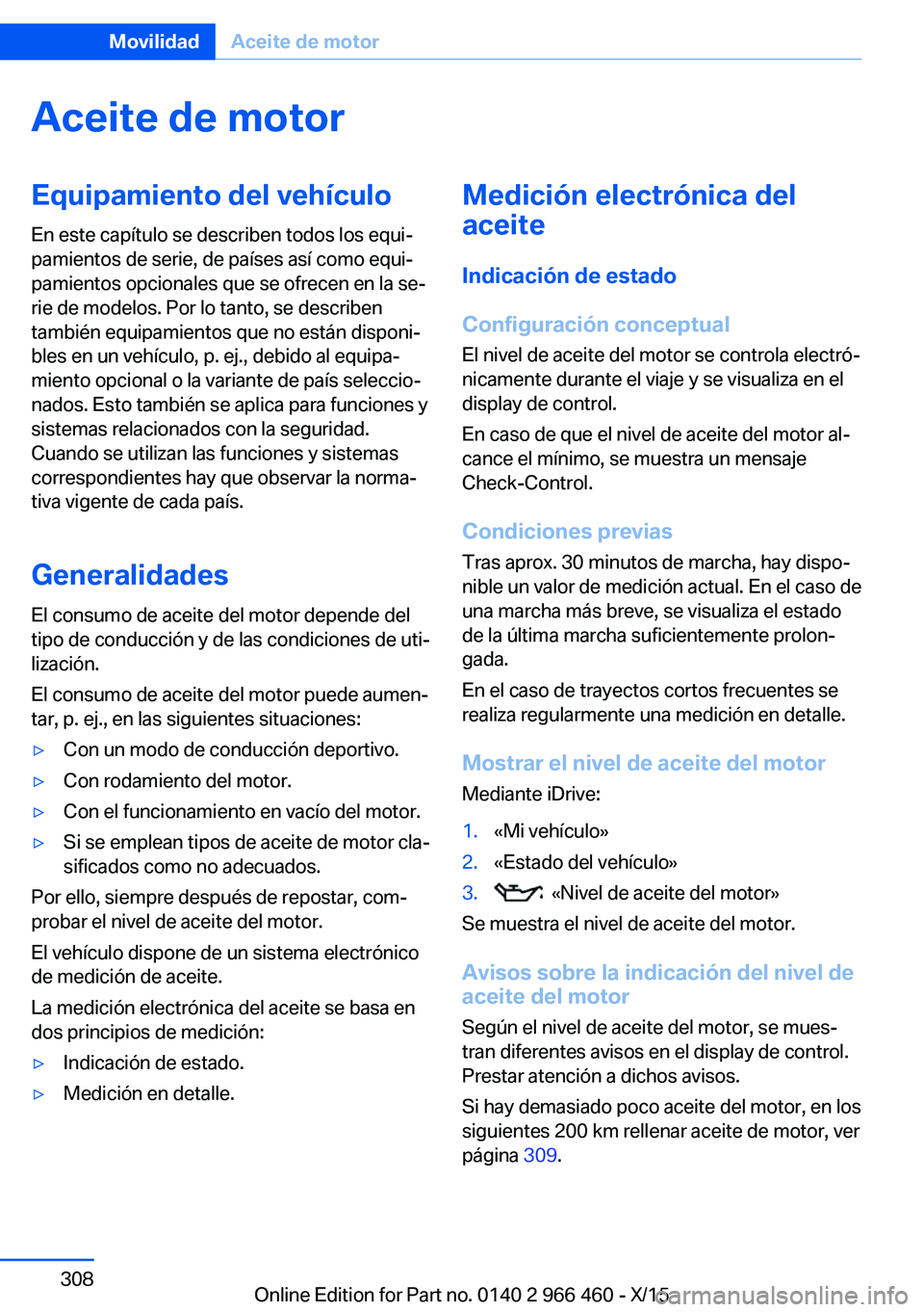 BMW 7 SERIES 2016 Manuales de Empleo (in Spanish) Aceite de motorEquipamiento del vehículoEn este capítulo se describen todos los equi‐
pamientos de serie, de países así como equi‐
pamientos opcionales que se ofrecen en la se‐
rie de modelo BMW 7 SERIES 2016 Manuales de Empleo (in Spanish) Aceite de motorEquipamiento del vehículoEn este capítulo se describen todos los equi‐
pamientos de serie, de países así como equi‐
pamientos opcionales que se ofrecen en la se‐
rie de modelo