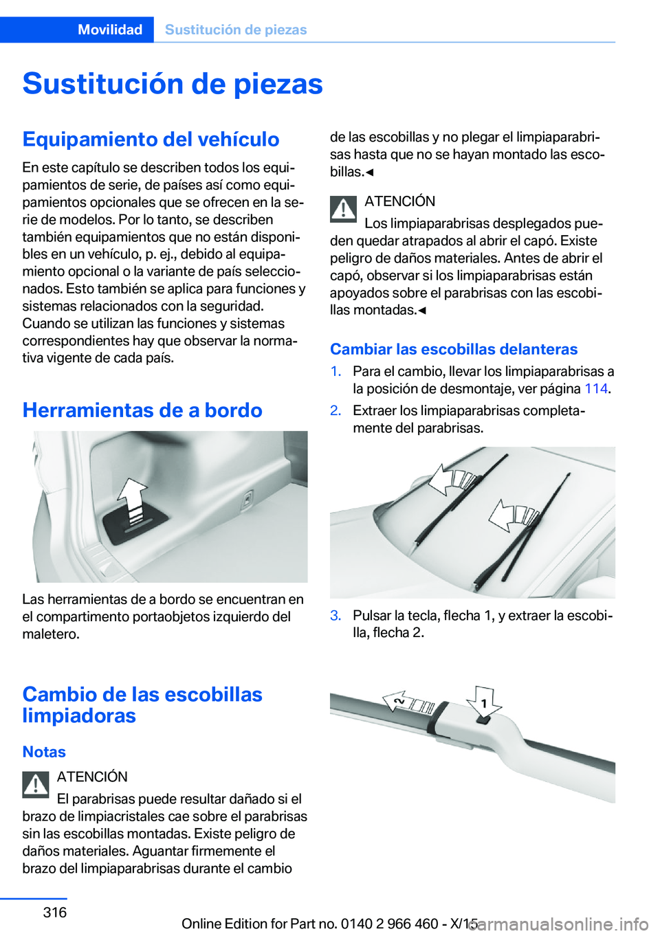 BMW 7 SERIES 2016  Manuales de Empleo (in Spanish) Sustitución de piezasEquipamiento del vehículoEn este capítulo se describen todos los equi‐
pamientos de serie, de países así como equi‐
pamientos opcionales que se ofrecen en la se‐
rie de