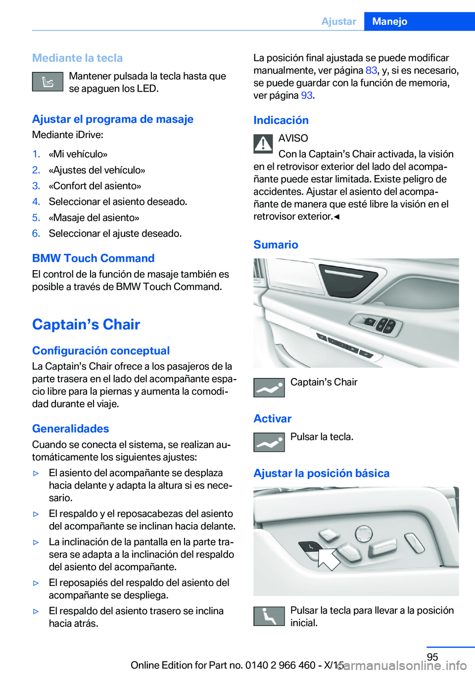 BMW 7 SERIES 2016 Manuales de Empleo (in Spanish) Mediante la teclaMantener pulsada la tecla hasta que
se apaguen los LED.
Ajustar el programa de masaje
Mediante iDrive:1.«Mi vehículo»2.«Ajustes del vehículo»3.«Confort del asiento»4.Seleccion BMW 7 SERIES 2016 Manuales de Empleo (in Spanish) Mediante la teclaMantener pulsada la tecla hasta que
se apaguen los LED.
Ajustar el programa de masaje
Mediante iDrive:1.«Mi vehículo»2.«Ajustes del vehículo»3.«Confort del asiento»4.Seleccion
