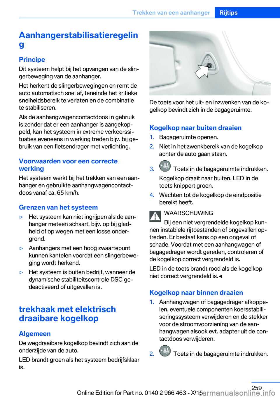 BMW 7 SERIES 2016 Instructieboekjes (in Dutch) Aanhangerstabilisatieregelin
g
Principe Dit systeem helpt bij het opvangen van de slin‐
gerbeweging van de aanhanger.
Het herkent de slingerbewegingen en remt de
auto automatisch snel af, teneinde h BMW 7 SERIES 2016 Instructieboekjes (in Dutch) Aanhangerstabilisatieregelin
g
Principe Dit systeem helpt bij het opvangen van de slin‐
gerbeweging van de aanhanger.
Het herkent de slingerbewegingen en remt de
auto automatisch snel af, teneinde h