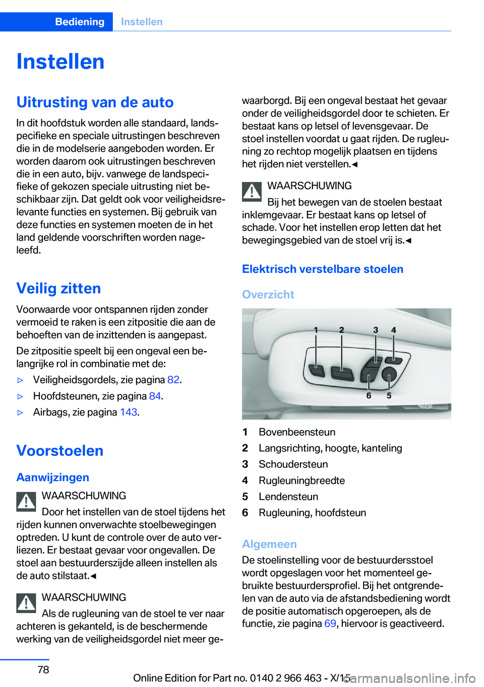 BMW 7 SERIES 2016  Instructieboekjes (in Dutch) InstellenUitrusting van de auto
In dit hoofdstuk worden alle standaard, lands‐
pecifieke en speciale uitrustingen beschreven
die in de modelserie aangeboden worden. Er
worden daarom ook uitrustingen