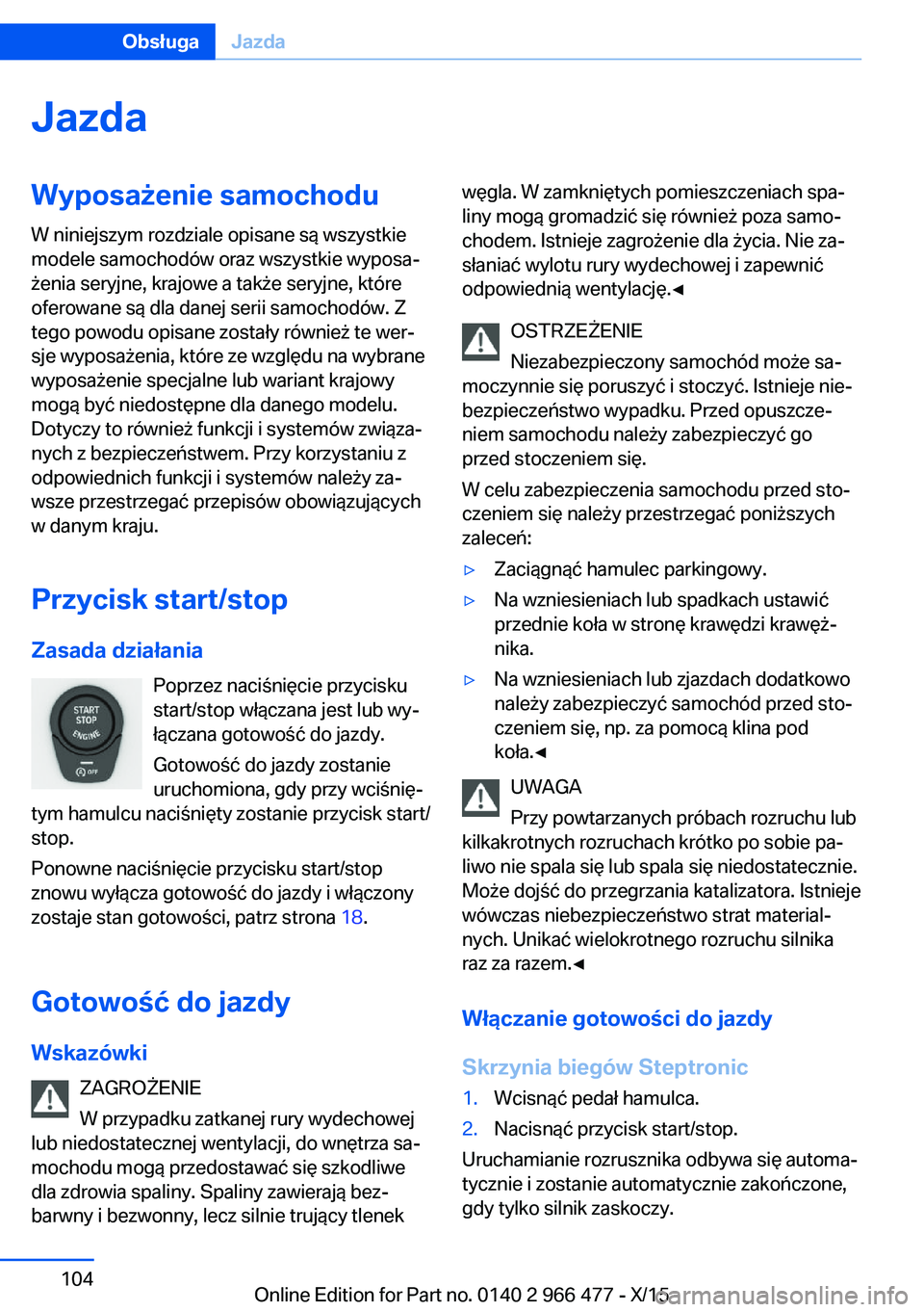 BMW 7 SERIES 2016  Instrukcja obsługi (in Polish) JazdaWyposażenie samochodu
W niniejszym rozdziale opisane są wszystkie
modele samochodów oraz wszystkie wyposa‐
żenia seryjne, krajowe a także seryjne, które
oferowane są dla danej serii samo