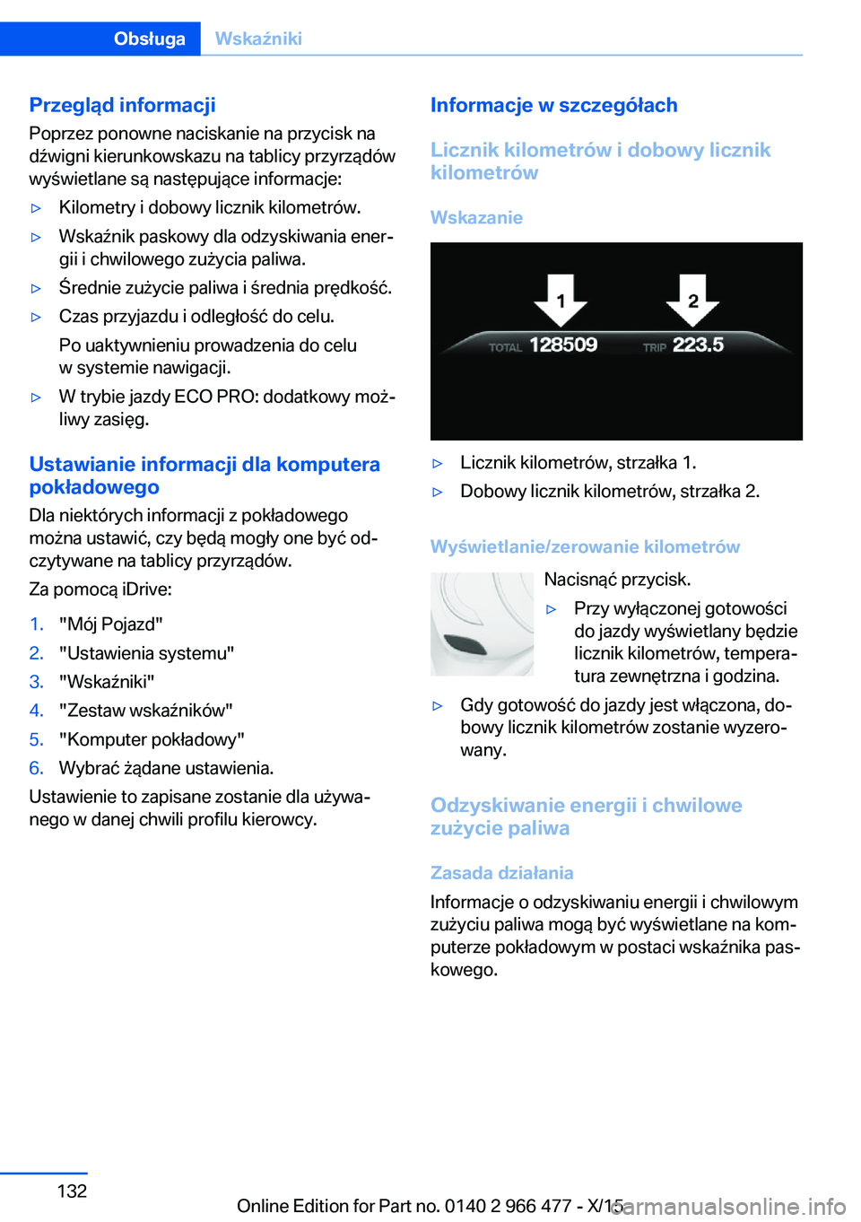 BMW 7 SERIES 2016 Instrukcja obsługi (in Polish) Przegląd informacji
Poprzez ponowne naciskanie na przycisk na
dźwigni kierunkowskazu na tablicy przyrządów
wyświetlane są następujące informacje:▷Kilometry i dobowy licznik kilometrów.▷Ws BMW 7 SERIES 2016 Instrukcja obsługi (in Polish) Przegląd informacji
Poprzez ponowne naciskanie na przycisk na
dźwigni kierunkowskazu na tablicy przyrządów
wyświetlane są następujące informacje:▷Kilometry i dobowy licznik kilometrów.▷Ws
