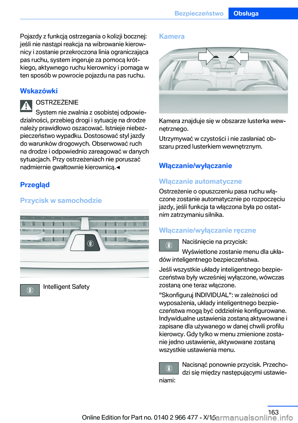 BMW 7 SERIES 2016 Instrukcja obsługi (in Polish) Pojazdy z funkcją ostrzegania o kolizji bocznej:
jeśli nie nastąpi reakcja na wibrowanie kierow‐
nicy i zostanie przekroczona linia ograniczająca
pas ruchu, system ingeruje za pomocą krót‐
k BMW 7 SERIES 2016 Instrukcja obsługi (in Polish) Pojazdy z funkcją ostrzegania o kolizji bocznej:
jeśli nie nastąpi reakcja na wibrowanie kierow‐
nicy i zostanie przekroczona linia ograniczająca
pas ruchu, system ingeruje za pomocą krót‐
k