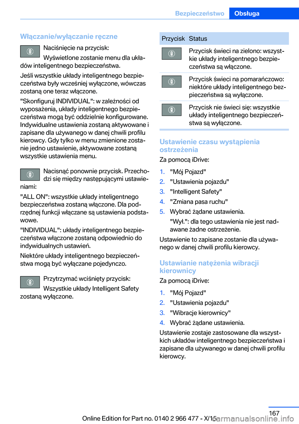 BMW 7 SERIES 2016 Instrukcja obsługi (in Polish) Włączanie/wyłączanie ręczneNaciśnięcie na przycisk:
Wyświetlone zostanie menu dla ukła‐
dów inteligentnego bezpieczeństwa.
Jeśli wszystkie układy inteligentnego bezpie‐
czeństwa był BMW 7 SERIES 2016 Instrukcja obsługi (in Polish) Włączanie/wyłączanie ręczneNaciśnięcie na przycisk:
Wyświetlone zostanie menu dla ukła‐
dów inteligentnego bezpieczeństwa.
Jeśli wszystkie układy inteligentnego bezpie‐
czeństwa był