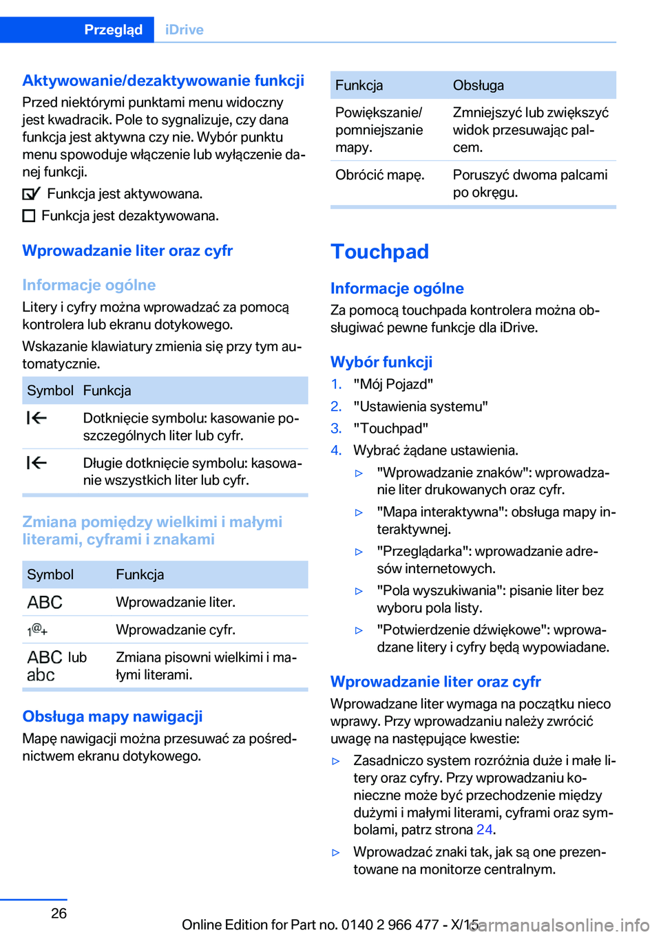 BMW 7 SERIES 2016  Instrukcja obsługi (in Polish) Aktywowanie/dezaktywowanie funkcji
Przed niektórymi punktami menu widoczny
jest kwadracik. Pole to sygnalizuje, czy dana
funkcja jest aktywna czy nie. Wybór punktu
menu spowoduje włączenie lub wy