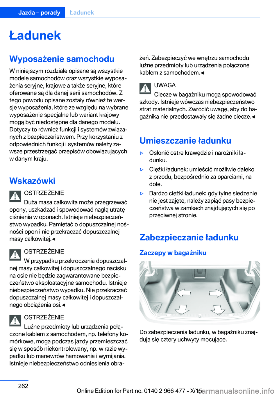 BMW 7 SERIES 2016  Instrukcja obsługi (in Polish) ŁadunekWyposażenie samochodu
W niniejszym rozdziale opisane są wszystkie
modele samochodów oraz wszystkie wyposa‐
żenia seryjne, krajowe a także seryjne, które
oferowane są dla danej serii s