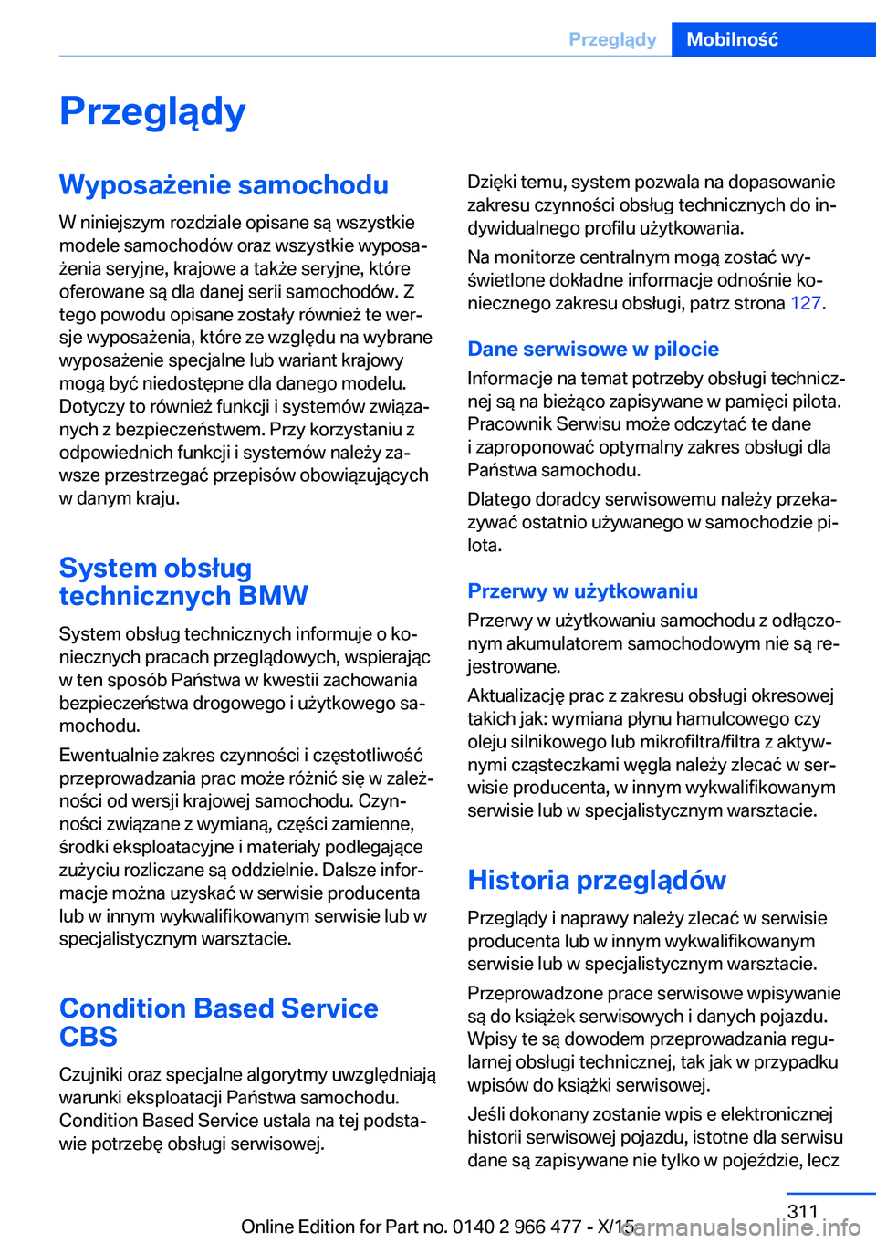 BMW 7 SERIES 2016  Instrukcja obsługi (in Polish) PrzeglądyWyposażenie samochodu
W niniejszym rozdziale opisane są wszystkie
modele samochodów oraz wszystkie wyposa‐
żenia seryjne, krajowe a także seryjne, które
oferowane są dla danej serii