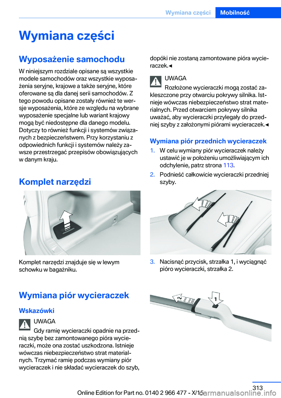 BMW 7 SERIES 2016  Instrukcja obsługi (in Polish) Wymiana częściWyposażenie samochoduW niniejszym rozdziale opisane są wszystkie
modele samochodów oraz wszystkie wyposa‐
żenia seryjne, krajowe a także seryjne, które
oferowane są dla danej 