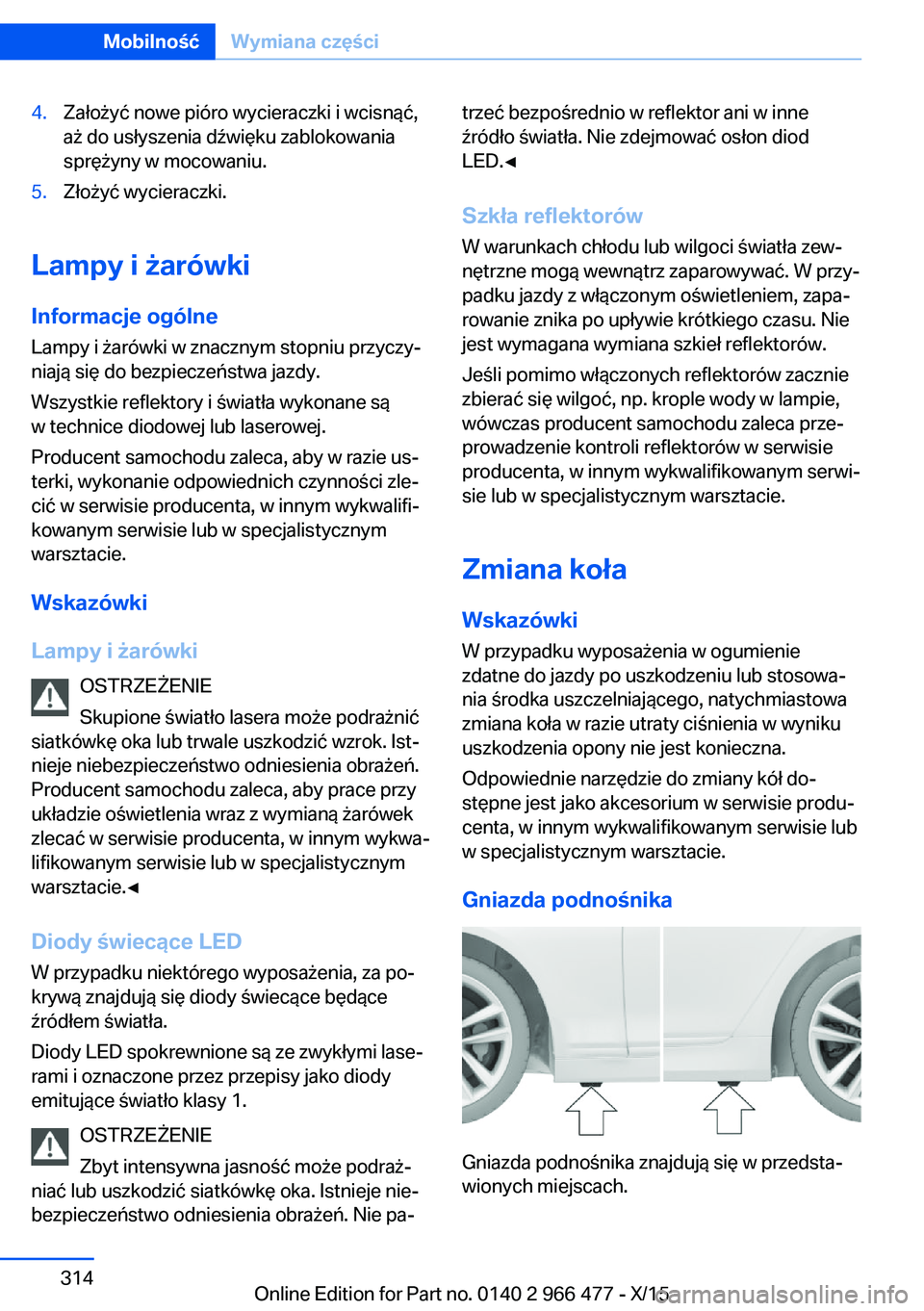 BMW 7 SERIES 2016  Instrukcja obsługi (in Polish) 4.Założyć nowe pióro wycieraczki i wcisnąć,
aż do usłyszenia dźwięku zablokowania
sprężyny w mocowaniu.5.Złożyć wycieraczki.
Lampy i żarówki
Informacje ogólne
Lampy i żarówki w zna