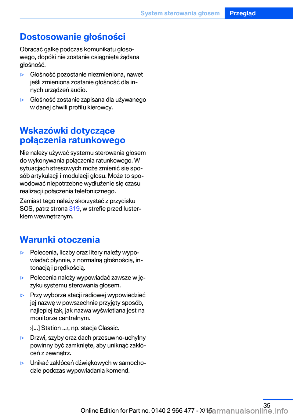 BMW 7 SERIES 2016 Instrukcja obsługi (in Polish) Dostosowanie głośności
Obracać gałkę podczas komunikatu głoso‐
wego, dopóki nie zostanie osiągnięta żądana
głośność.▷Głośność pozostanie niezmieniona, nawet
jeśli zmieniona zo BMW 7 SERIES 2016 Instrukcja obsługi (in Polish) Dostosowanie głośności
Obracać gałkę podczas komunikatu głoso‐
wego, dopóki nie zostanie osiągnięta żądana
głośność.▷Głośność pozostanie niezmieniona, nawet
jeśli zmieniona zo