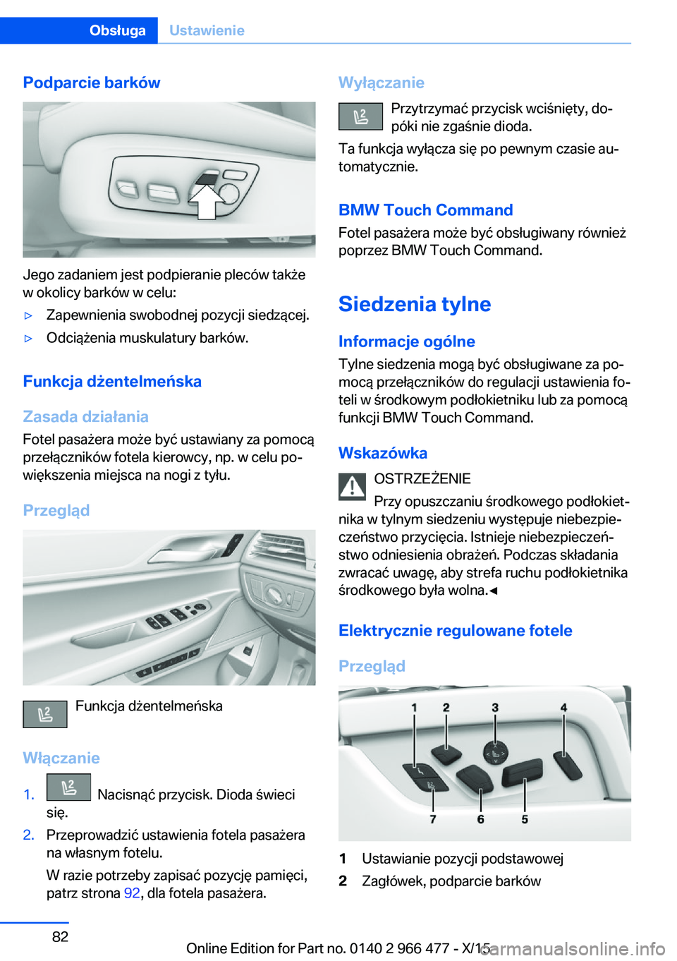 BMW 7 SERIES 2016  Instrukcja obsługi (in Polish) Podparcie barków
Jego zadaniem jest podpieranie pleców także
w okolicy barków w celu:
▷Zapewnienia swobodnej pozycji siedzącej.▷Odciążenia muskulatury barków.
Funkcja dżentelmeńska
Zasad