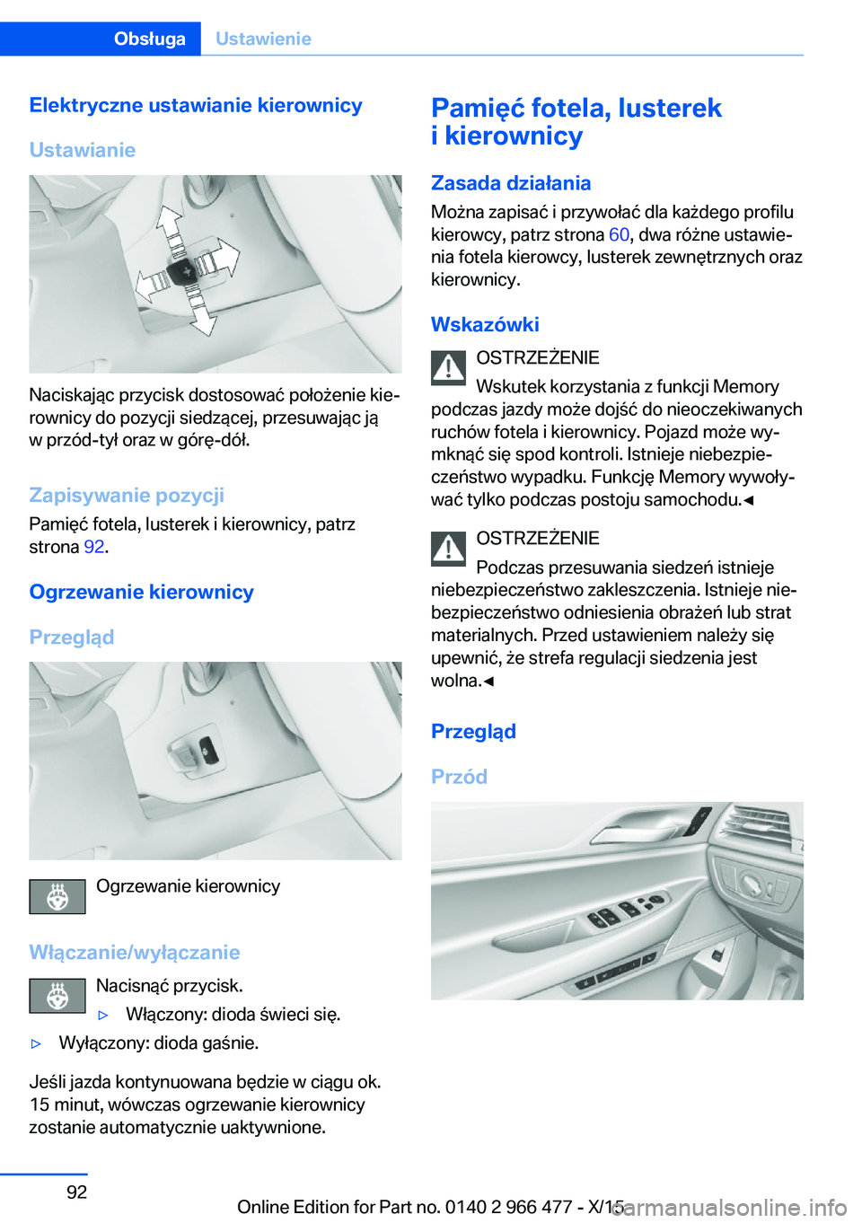 BMW 7 SERIES 2016  Instrukcja obsługi (in Polish) Elektryczne ustawianie kierownicy
Ustawianie
Naciskając przycisk dostosować położenie kie‐
rownicy do pozycji siedzącej, przesuwając ją
w przód-tył oraz w górę-dół.
Zapisywanie pozycji 