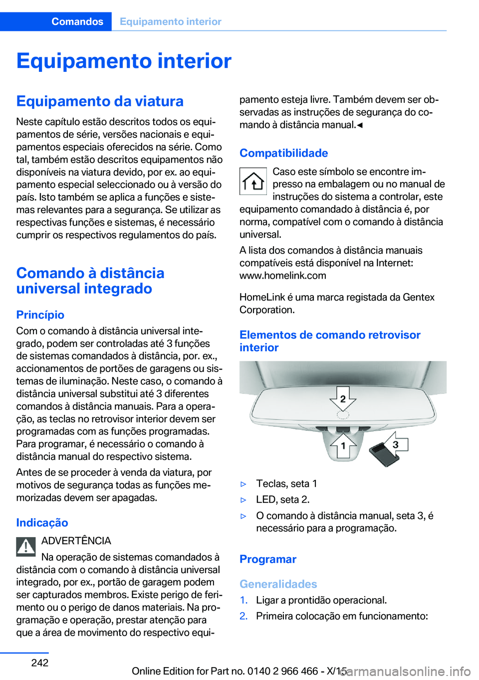 BMW 7 SERIES 2016  Manual do condutor (in Portuguese) Equipamento interiorEquipamento da viaturaNeste capítulo estão descritos todos os equi‐
pamentos de série, versões nacionais e equi‐
pamentos especiais oferecidos na série. Como
tal, também 
