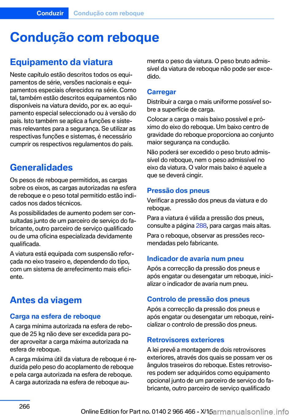 BMW 7 SERIES 2016  Manual do condutor (in Portuguese) Condução com reboqueEquipamento da viaturaNeste capítulo estão descritos todos os equi‐
pamentos de série, versões nacionais e equi‐
pamentos especiais oferecidos na série. Como
tal, també