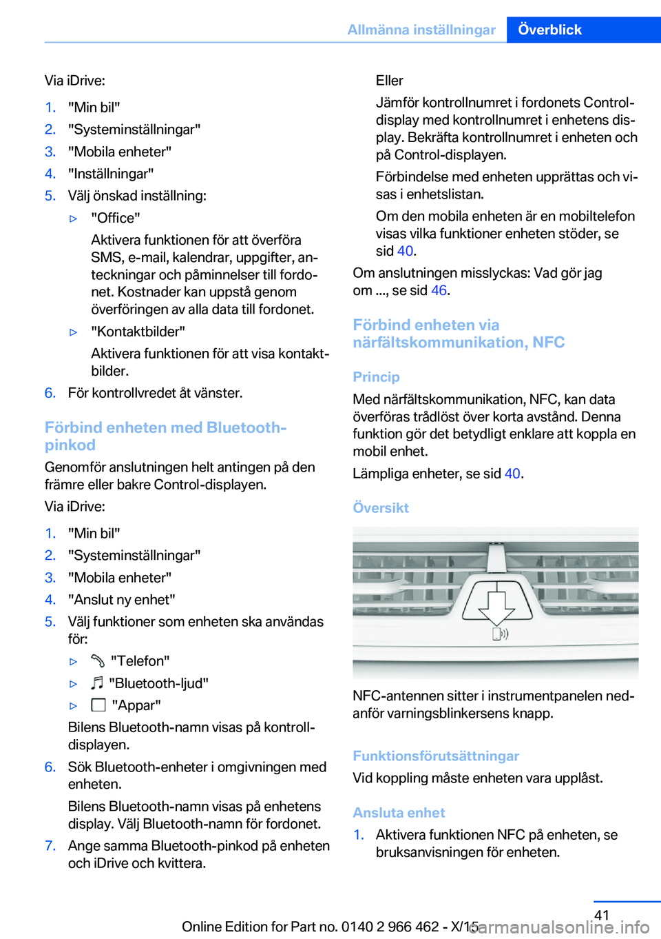 BMW 7 SERIES 2016 InstruktionsbÖcker (in Swedish) Via iDrive:1."Min bil"2."Systeminställningar"3."Mobila enheter"4."Inställningar"5.Välj önskad inställning:▷"Office"
Aktivera funktionen för att överfö BMW 7 SERIES 2016 InstruktionsbÖcker (in Swedish) Via iDrive:1."Min bil"2."Systeminställningar"3."Mobila enheter"4."Inställningar"5.Välj önskad inställning:▷"Office"
Aktivera funktionen för att överfö