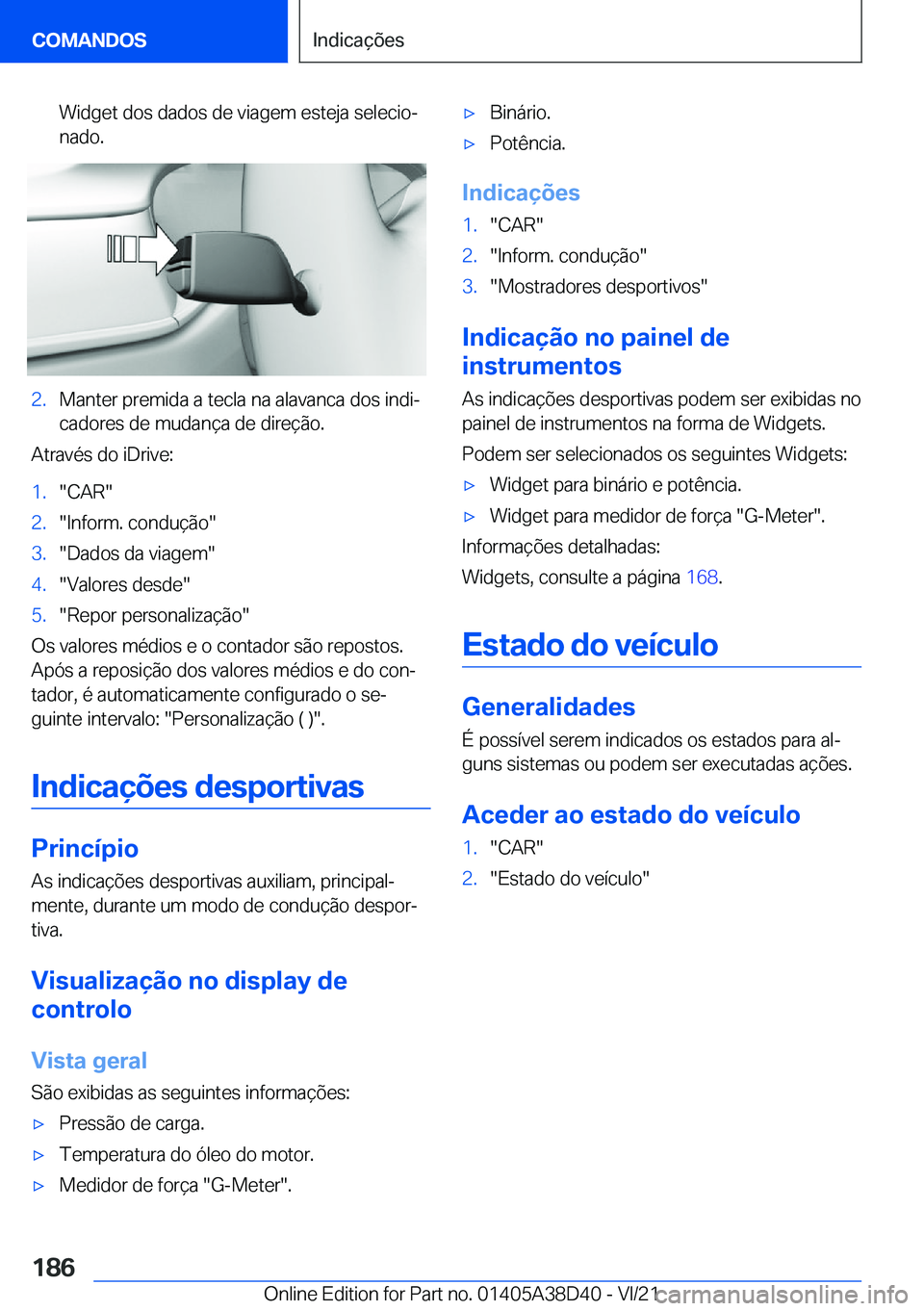 BMW 8 SERIES 2022  Manual do condutor (in Portuguese) �W�i�d�g�e�t��d�o�s��d�a�d�o�s��d�e��v�i�a�g�e�m��e�s�t�e�j�a��s�e�l�e�c�i�oª
�n�a�d�o�.�2�.�M�a�n�t�e�r��p�r�e�m�i�d�a��a��t�e�c�l�a��n�a��a�l�a�v�a�n�c�a��d�o�s��i�n�d�iª
�c�a�d�o�r