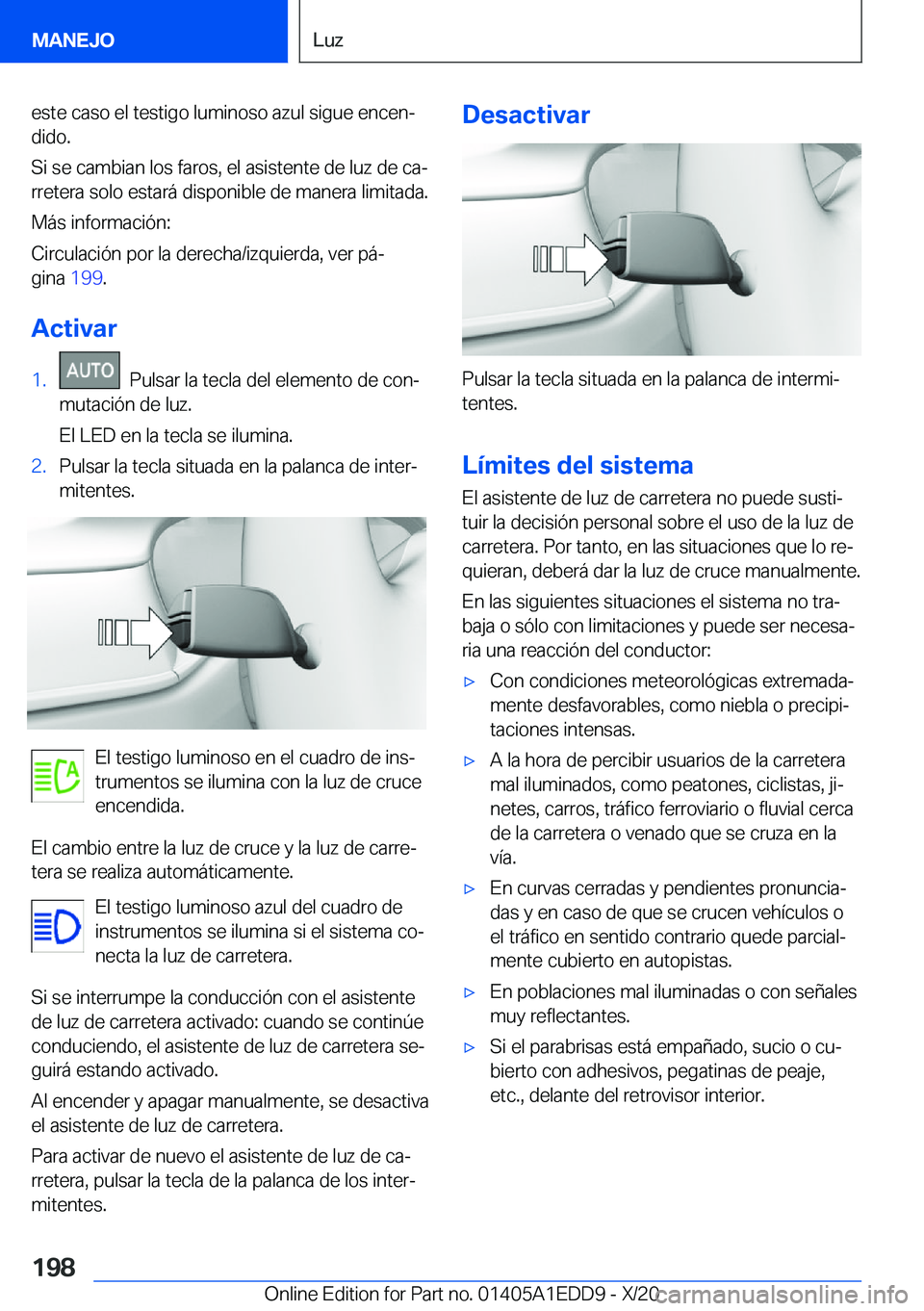BMW 8 SERIES CONVERTIBLE 2021  Manuales de Empleo (in Spanish)  e s t e  c a s o  e l  t e s t i g o  l u m i n o s o  a z u l  s i g u e  e n c e nª d i d o .
 S i  s e  c a m b i a n  l o s  f a r o s ,  e l  a s i s t e n t e  d e  l u z  d e
