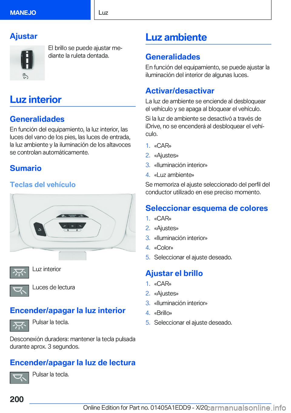 BMW 8 SERIES CONVERTIBLE 2021  Manuales de Empleo (in Spanish)  A j u s t a r E l  b r i l l o  s e  p u e d e  a j u s t a r  m eª
 d i a n t e  l a  r u l e t a  d e n t a d a .
 L u z  i n t e r i o r
 G e n e r a l i d a d e s
 E n  f u n c i 