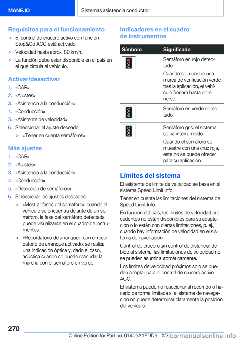 BMW 8 SERIES CONVERTIBLE 2021  Manuales de Empleo (in Spanish)  R e q u i s i t o s  p a r a  e l  f u n c i o n a m i e n t ox E l  c o n t r o l  d e  c r u c e r o  a c t i v o  c o n  f u n c i 