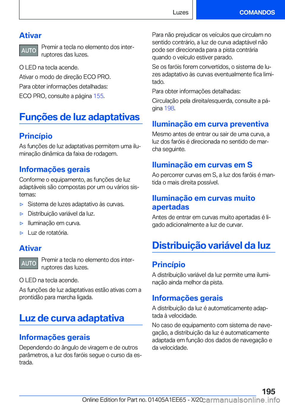 BMW 8 SERIES CONVERTIBLE 2021  Manual do condutor (in Portuguese) �A�t�i�v�a�r�P�r�e�m�i�r��a��t�e�c�l�a��n�o��e�l�e�m�e�n�t�o��d�o�s��i�n�t�e�rª�r�u�p�t�o�r�e�s��d�a�s��l�u�z�e�s�.
�O��L�E�D��n�a��t�e�c�l�a��a�c�e�n�d�e�.
�A�t�i�v�a�r��o��m�o�d�o��
