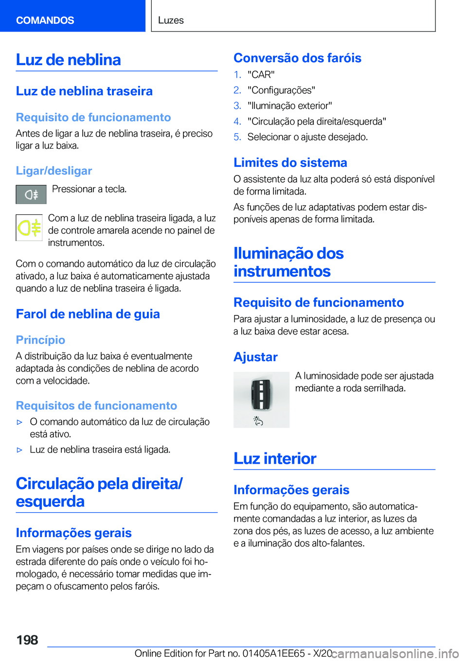 BMW 8 SERIES CONVERTIBLE 2021  Manual do condutor (in Portuguese) �L�u�z��d�e��n�e�b�l�i�n�a
�L�u�z��d�e��n�e�b�l�i�n�a��t�r�a�s�e�i�r�a
�R�e�q�u�i�s�i�t�o��d�e��f�u�n�c�i�o�n�a�m�e�n�t�o �A�n�t�e�s��d�e��l�i�g�a�r��a��l�u�z��d�e��n�e�b�l�i�n�a��t�r�a�