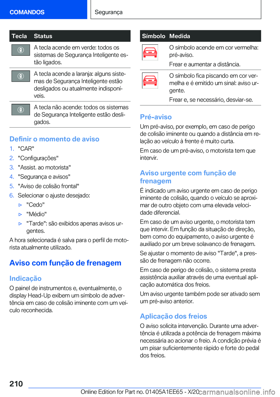 BMW 8 SERIES CONVERTIBLE 2021  Manual do condutor (in Portuguese) �T�e�c�l�a�S�t�a�t�u�s�A��t�e�c�l�a��a�c�e�n�d�e��e�m��v�e�r�d�e�:��t�o�d�o�s��o�s
�s�i�s�t�e�m�a�s��d�e��S�e�g�u�r�a�n�