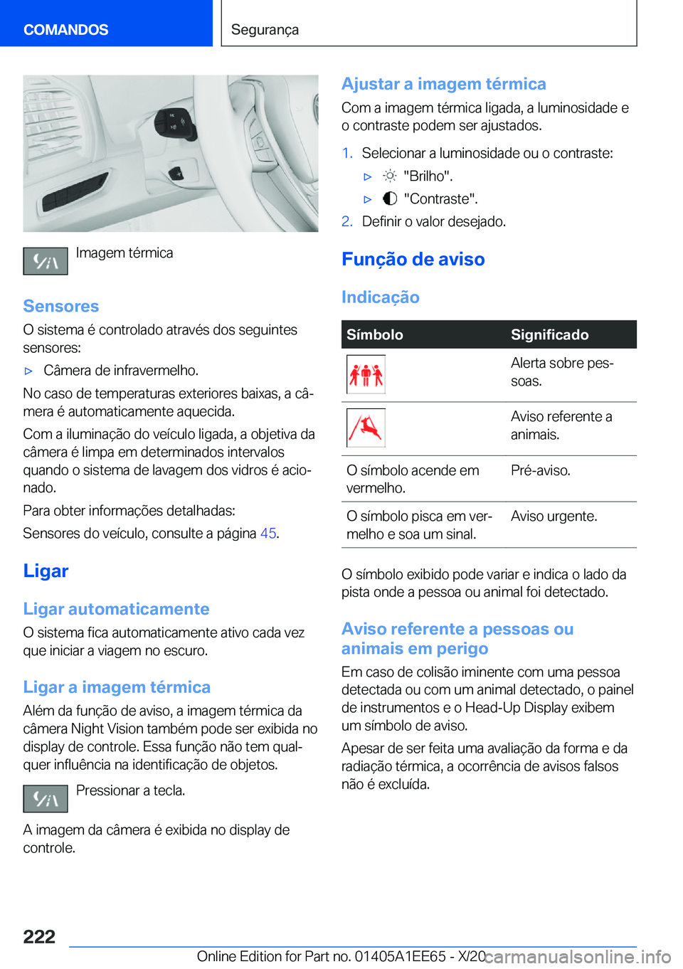 BMW 8 SERIES CONVERTIBLE 2021  Manual do condutor (in Portuguese) �I�m�a�g�e�m��t�é�r�m�i�c�a
�S�e�n�s�o�r�e�s �O��s�i�s�t�e�m�a��é��c�o�n�t�r�o�l�a�d�o��a�t�r�a�v�é�s��d�o�s��s�e�g�u�i�n�t�e�s
�s�e�n�s�o�r�e�s�:
x�C�â�m�e�r�a��d�e��i�n�f�r�a�v�e�r�m�e