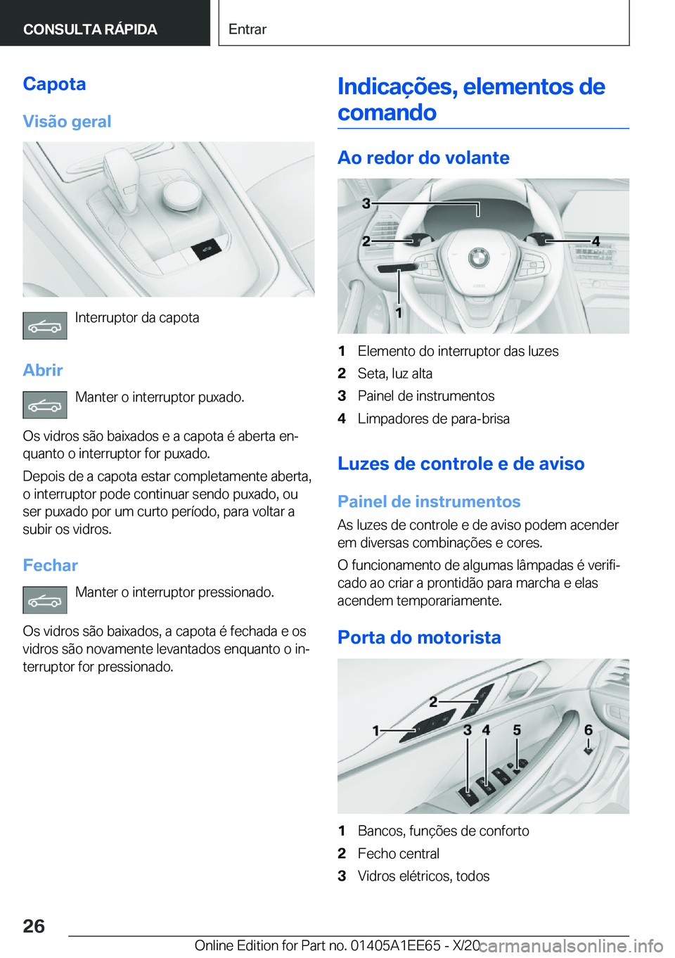 BMW 8 SERIES CONVERTIBLE 2021  Manual do condutor (in Portuguese) �C�a�p�o�t�a�V�i�s�ã�o��g�e�r�a�l
�I�n�t�e�r�r�u�p�t�o�r��d�a��c�a�p�o�t�a
�A�b�r�i�r �M�a�n�t�e�r��o��i�n�t�e�r�r�u�p�t�o�r��p�u�x�a�d�o�.
�O�s��v�i�d�r�o�s��s�ã�o��b�a�i�x�a�d�o�s��e��a