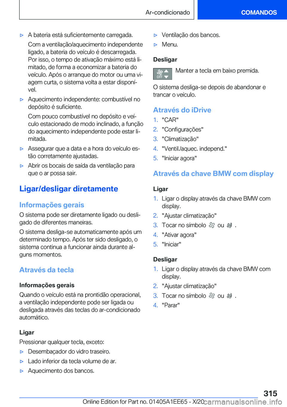 BMW 8 SERIES CONVERTIBLE 2021  Manual do condutor (in Portuguese) x�A��b�a�t�e�r�i�a��e�s�t�á��s�u�f�i�c�i�e�n�t�e�m�e�n�t�e��c�a�r�r�e�g�a�d�a�.
�C�o�m��a��v�e�n�t�i�l�a�