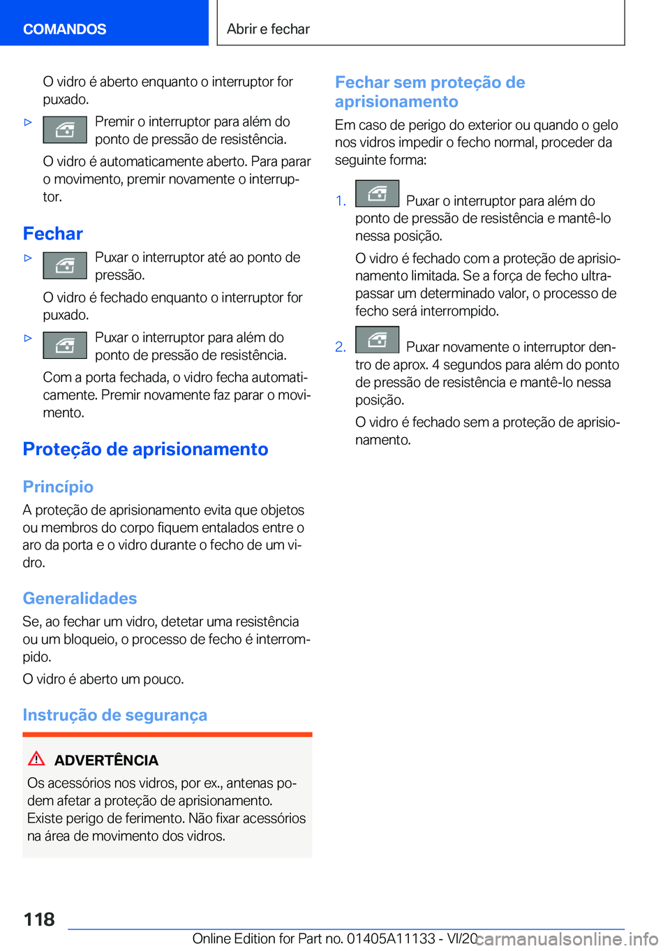 BMW 8 SERIES COUPE 2021  Manual do condutor (in Portuguese) �O��v�i�d�r�o��é��a�b�e�r�t�o��e�n�q�u�a�n�t�o��o��i�n�t�e�r�r�u�p�t�o�r��f�o�r
�p�u�x�a�d�o�.'x�P�r�e�m�i�r��o��i�n�t�e�r�r�u�p�t�o�r��p�a�r�a��a�l�é�m��d�o
�p�o�n�t�o��d�e��p�r�e