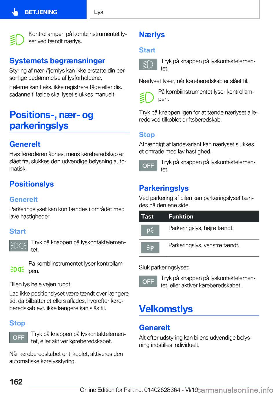 BMW 8 SERIES COUPE 2020  InstruktionsbØger (in Danish) �K�o�n�t�r�o�l�l�a�m�p�e�n��p�å��k�o�m�b�i�i�n�s�t�r�u�m�e�n�t�e�t��l�yj
�s�e�r��v�e�d��t�æ�n�d�t��n�æ�r�l�y�s�.
�S�y�s�t�e�m�e�t�s��b�e�g�r�æ�n�s�n�i�n�g�e�r �S�t�y�r�i�n�g��a�f��n�æ�r