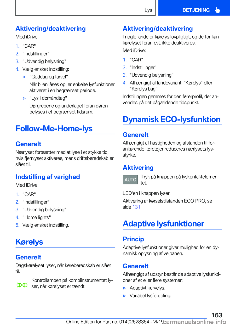 BMW 8 SERIES COUPE 2020  InstruktionsbØger (in Danish) �A�k�t�i�v�e�r�i�n�g�/�d�e�a�k�t�i�v�e�r�i�n�g�M�e�d��i�D�r�i�v�e�:�1�.��C�A�R��2�.��I�n�d�s�t�i�l�l�i�n�g�e�r��3�.��U�d�v�e�n�d�i�g��b�e�l�y�s�n�i�n�g��4�.�V�æ�l�g��
