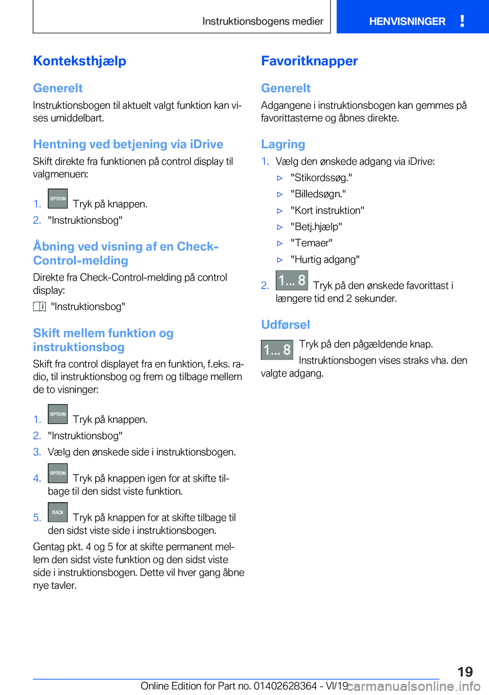 BMW 8 SERIES COUPE 2020  InstruktionsbØger (in Danish) �K�o�n�t�e�k�s�t�h�j�æ�l�p�G�e�n�e�r�e�l�t
�I�n�s�t�r�u�k�t�i�o�n�s�b�o�g�e�n��t�i�l��a�k�t�u�e�l�t��v�a�l�g�t��f�u�n�k�t�i�o�n��k�a�n��v�ij
�s�e�s��u�m�i�d�d�e�l�b�a�r�t�.
�H�e�n�t�n�i�n�g�