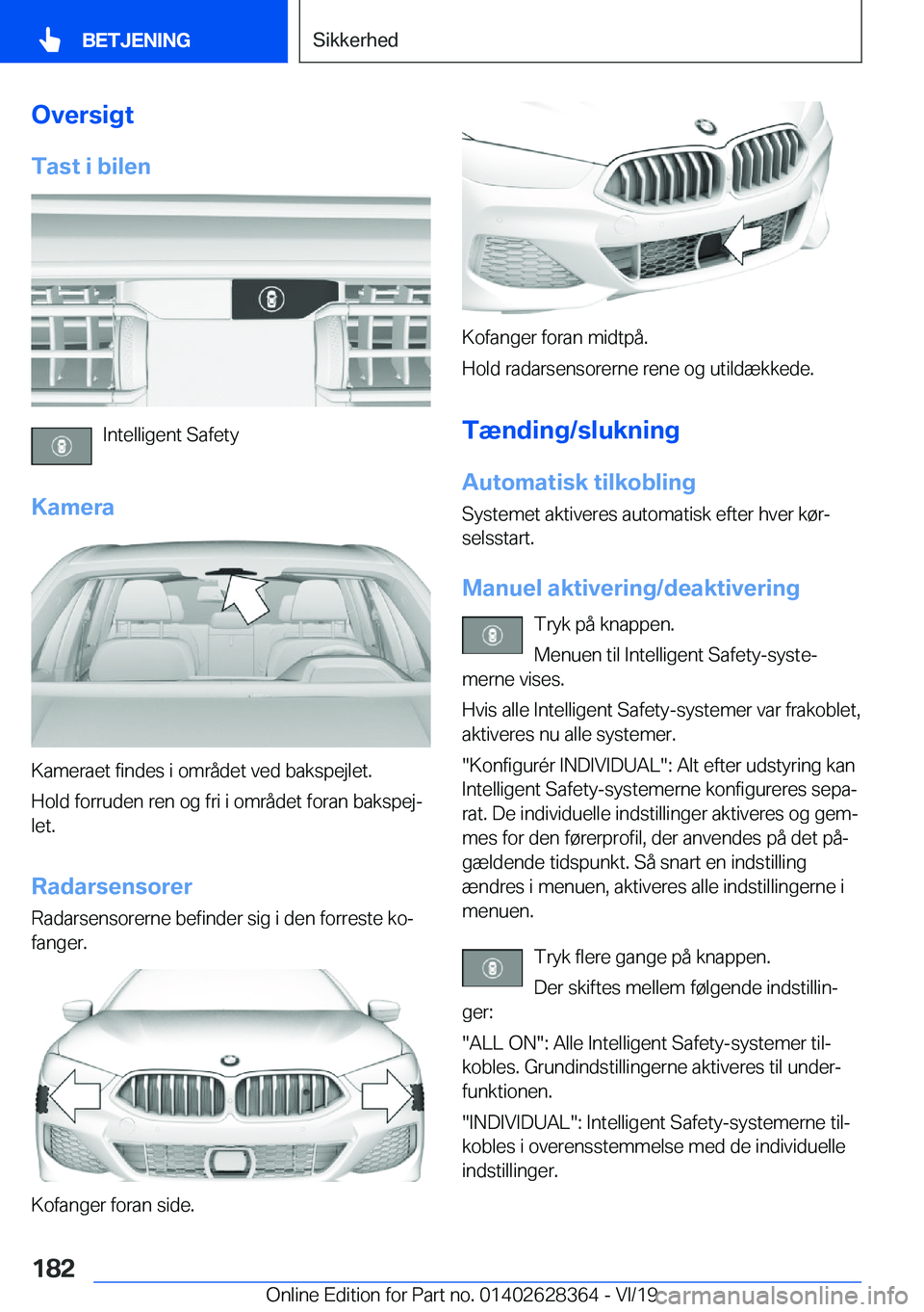 BMW 8 SERIES COUPE 2020  InstruktionsbØger (in Danish) �O�v�e�r�s�i�g�t
�T�a�s�t��i��b�i�l�e�n
�I�n�t�e�l�l�i�g�e�n�t��S�a�f�e�t�y
�K�a�m�e�r�a
�K�a�m�e�r�a�e�t��f�i�n�d�e�s��i��o�m�r�å�d�e�t��v�e�d��b�a�k�s�p�e�j�l�e�t�.
�H�o�l�d��f�o�r�r�u�d�e