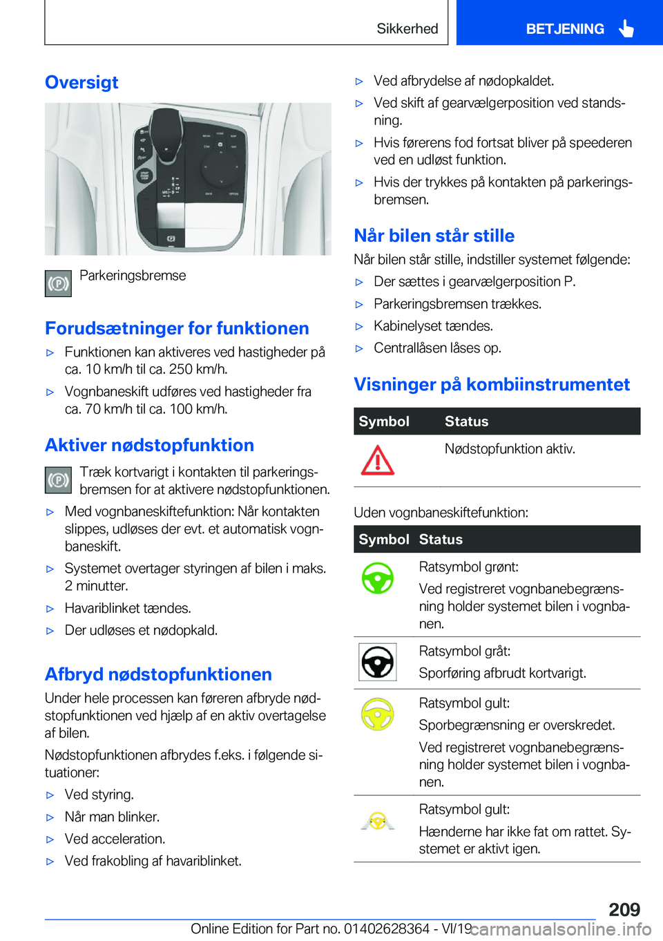 BMW 8 SERIES COUPE 2020  InstruktionsbØger (in Danish) �O�v�e�r�s�i�g�t
�P�a�r�k�e�r�i�n�g�s�b�r�e�m�s�e
�F�o�r�u�d�s�æ�t�n�i�n�g�e�r��f�o�r��f�u�n�k�t�i�o�n�e�n
'x�F�u�n�k�t�i�o�n�e�n��k�a�n��a�k�t�i�v�e�r�e�s��v�e�d��h�a�s�t�i�g�h�e�d�e�r��p