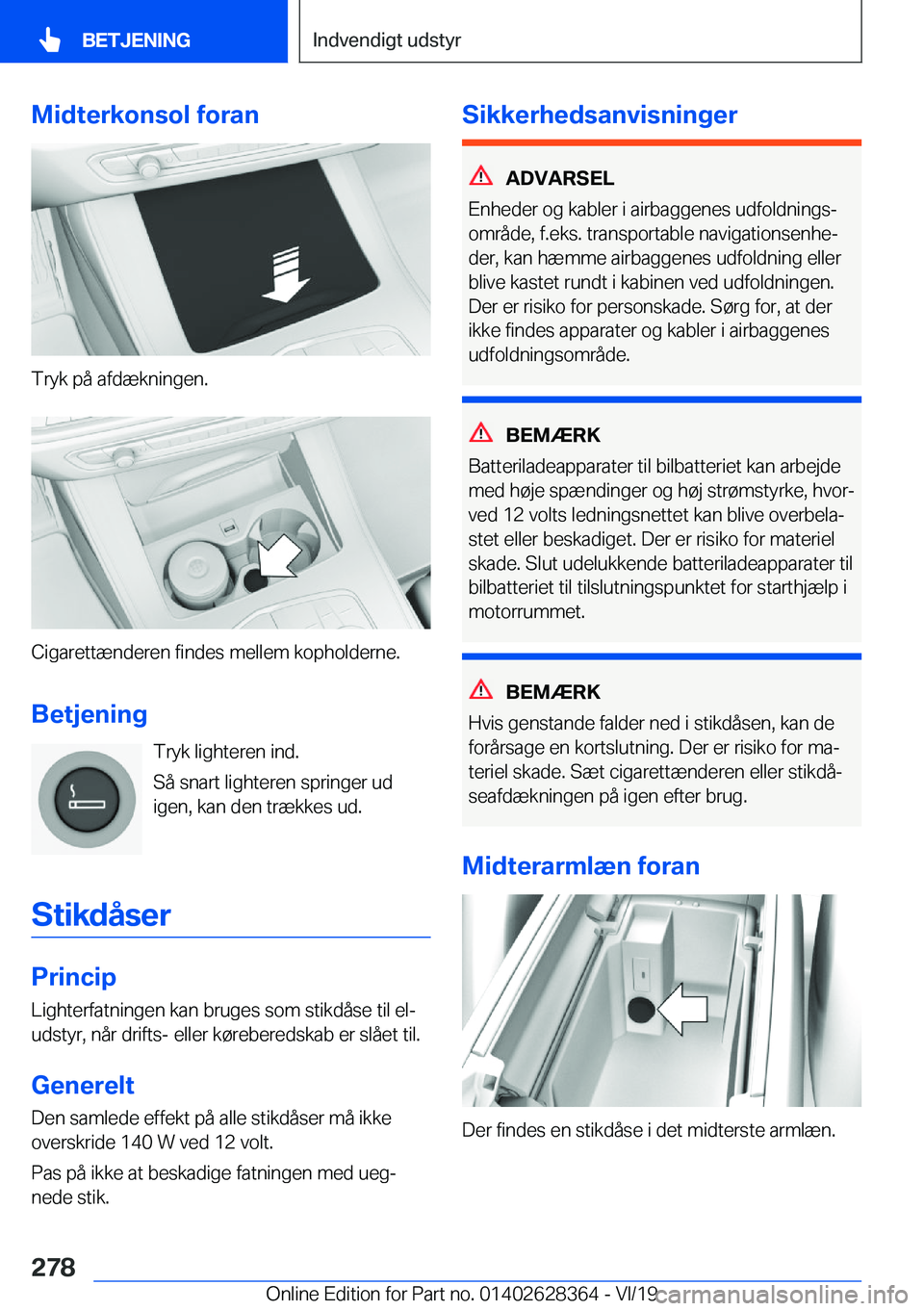 BMW 8 SERIES COUPE 2020  InstruktionsbØger (in Danish) �M�i�d�t�e�r�k�o�n�s�o�l��f�o�r�a�n
�T�r�y�k��p�å��a�f�d�æ�k�n�i�n�g�e�n�.
�C�i�g�a�r�e�t�t�æ�n�d�e�r�e�n��f�i�n�d�e�s��m�e�l�l�e�m��k�o�p�h�o�l�d�e�r�n�e�.
�B�e�t�j�e�n�i�n�g �T�r�y�k��l�i�